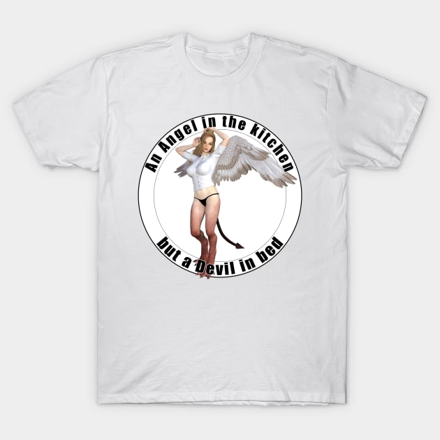 Angel in the kitchen but devil in bed T-Shirt by TheTipsyRedFox